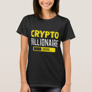 Billionaire Loading Cryptocurrency Blockchain Bitc T-Shirt
