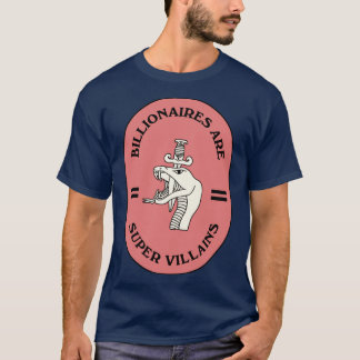 Billionaires Are Super Villains T-Shirt