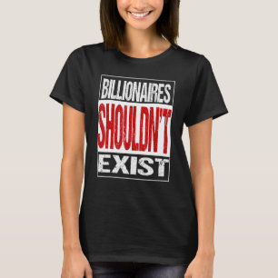 Billionaires Shouldn't Exit T-Shirt