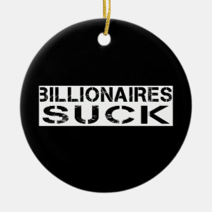 -Billionaires suck Ceramic Ornament