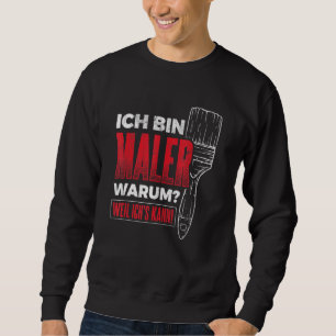 Bin Maler Weil Ich's Can Varnish Craftsman Painter Sweatshirt