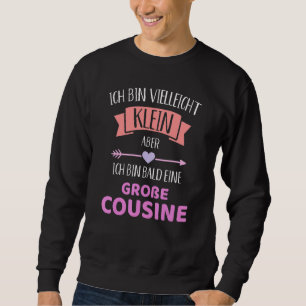 Bin Vielleicht Klein Aber Ich Bin Ein Große Cousin Sweatshirt