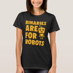 Binaries Are For Robots Cute Genderfluid Nonbinary T-Shirt