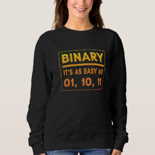 Binary It's As Easy As 01 10 11 Binary Humour Sweatshirt