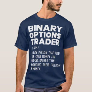 Binary Options Trader Funny Definition b T-Shirt