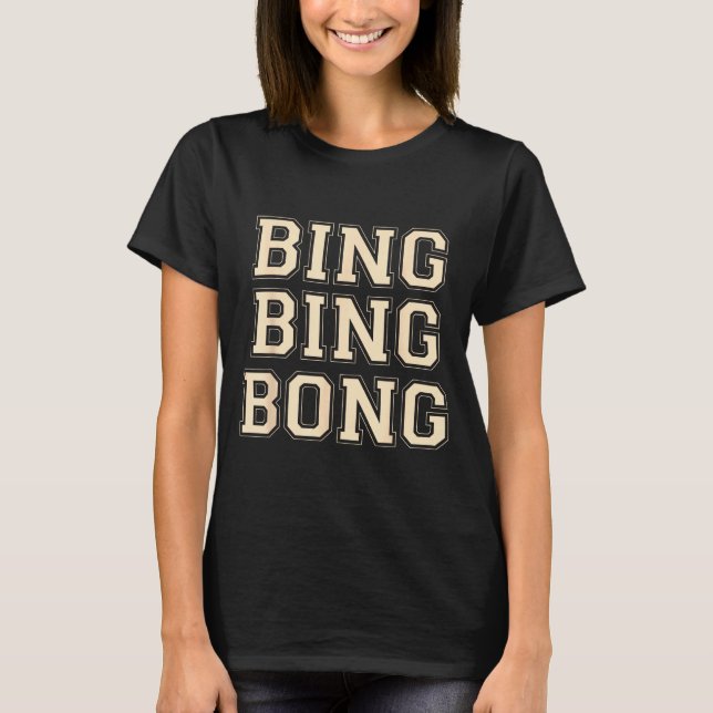 Bing Bing Bong Funny Retro Distressed Quote  T-Shirt (Front)