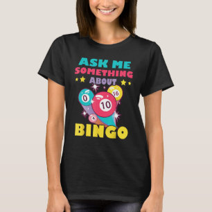 Bingo Balls Ask Me Something About Bingo Gambling  T-Shirt