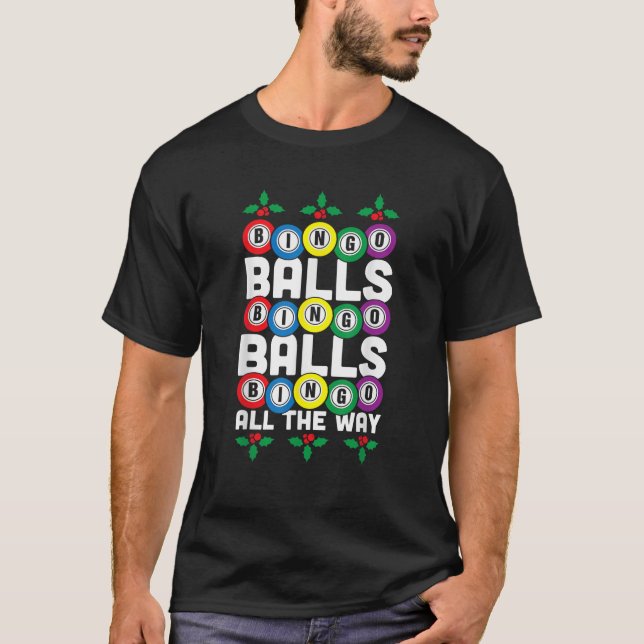 Bingo Balls Bingo Balls Bingo All The Way Funny Xm T-Shirt (Front)