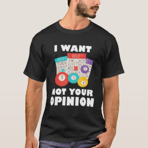 Bingo Balls I Want Bingo Not Your Opinion Gambling T-Shirt