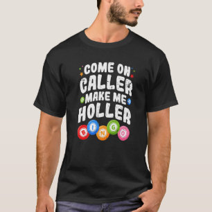 Bingo Come On Caller Make Me Holler Bingo Player P T-Shirt