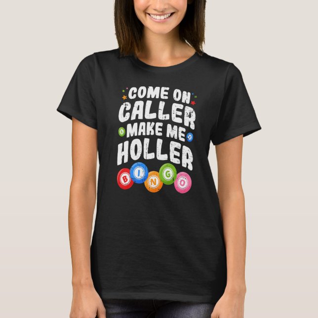 Bingo Come On Caller Make Me Holler Bingo Player P T-Shirt (Front)