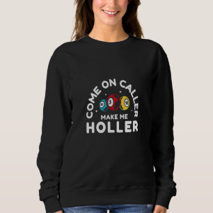 Bingo Come On Caller Make Me Holler Bingo Player Sweatshirt