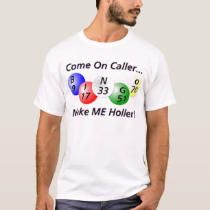 Bingo! Come on Caller, Make ME Holler! T-Shirt