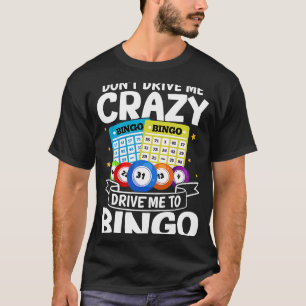 Bingo Don't Drive Me Crazy Drive Me To Bingo T-Shirt