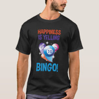 Bingo Happiness Is Yelling Bingo Balls Lucky Bingo
