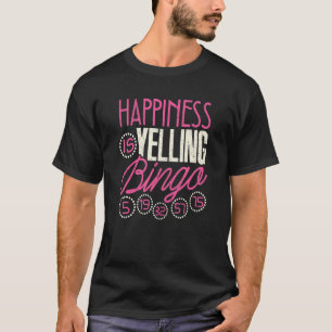 Bingo  Happiness Is Yelling Bingo Game Men Women T-Shirt