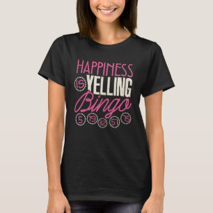 Bingo Happiness Is Yelling Bingo Game Men Women T-Shirt