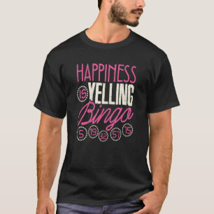 Bingo Happiness Is Yelling Bingo Game Men Women T-Shirt
