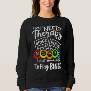 Bingo I Don't Need Therapie Sweatshirt