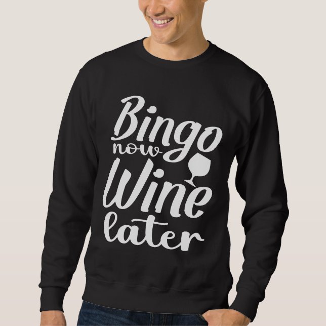 Bingo Now Wine Later Bingo Bingo Player Bingo Bing Sweatshirt (Front)