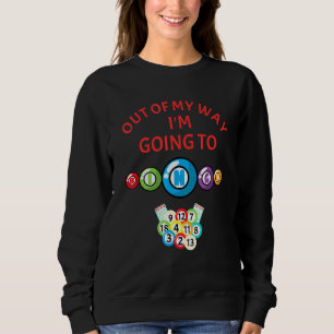 Bingo Out Of My Way Its Bingo Time Sweatshirt