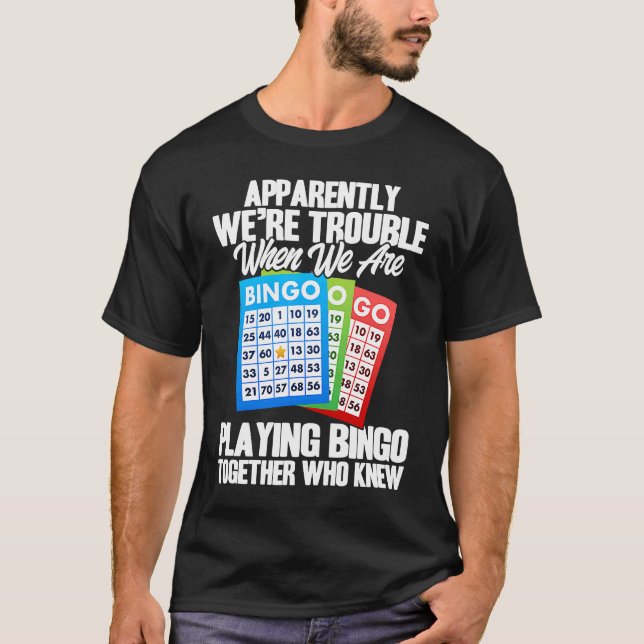 Bingo Player Apparently We're Trouble When We Play T-Shirt (Front)
