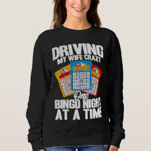 Bingo Player Driving My Wife Crazy One Bingo Night Sweatshirt