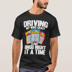 Bingo Player Driving My Wife Crazy One Bingo Night T-Shirt