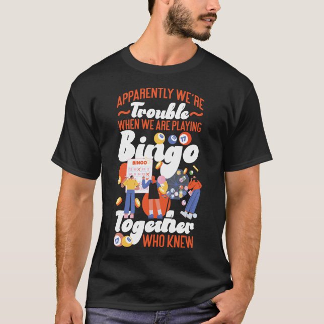 Bingo Player Friends Besties Buddies Apparently We T-Shirt (Front)