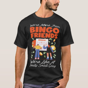 Bingo Player Friends Besties Buddies We're More Th T-Shirt
