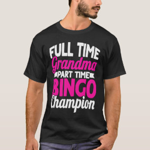 Bingo Player Full Time Grandma Part Time Bingo Cha T-Shirt