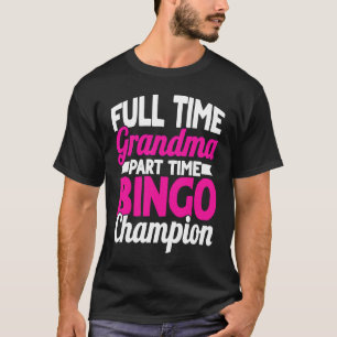 Bingo Player Full Time Grandma Part Time Bingo Cha T-Shirt
