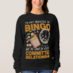 Bingo Player I m Not Addicted To Bingo We re Just Sweatshirt