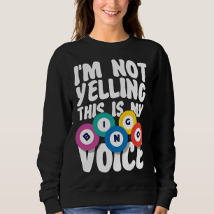 Bingo Player I m Not Yelling This Is My Bingo Voic Sweatshirt