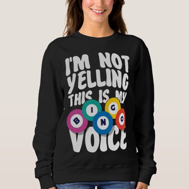Bingo Player I m Not Yelling This Is My Bingo Voic Sweatshirt (Front)