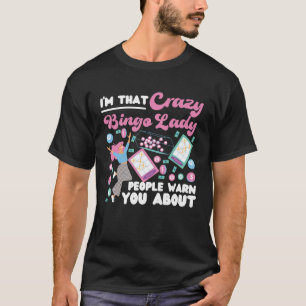 Bingo Player I m That Crazy Bingo Lady People Warn T-Shirt