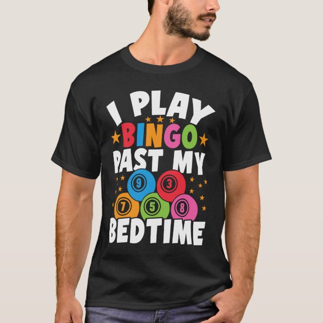 Bingo Player I Play Bingo Past My Bedtime Bingo Ca T-Shirt (Front)