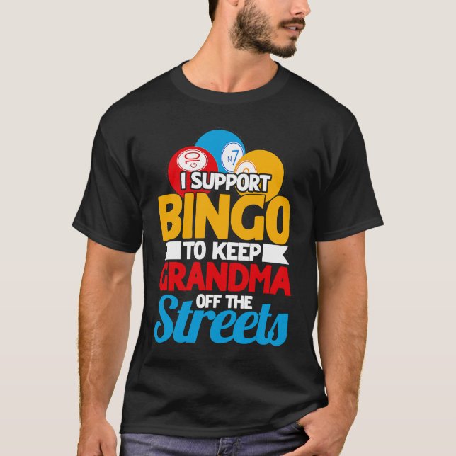 Bingo Player I Support Bingo To Keep Grandma Off T T-Shirt (Front)