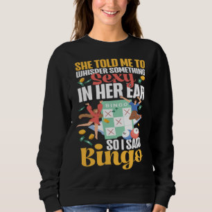 Bingo Player Ironic Sarcastic She Told Me To Whisp Sweatshirt