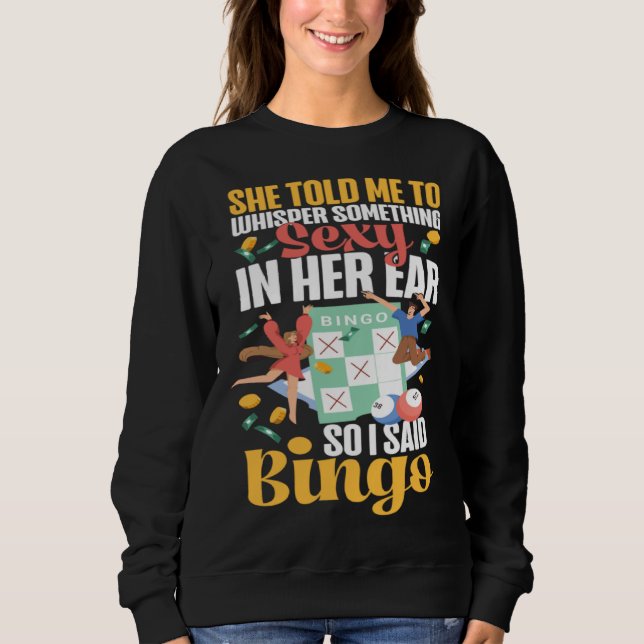 Bingo Player Ironic Sarcastic She Told Me To Whisp Sweatshirt (Front)