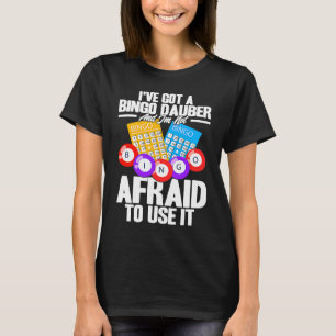 Bingo Player I've Got A Bingo Dauber T-Shirt
