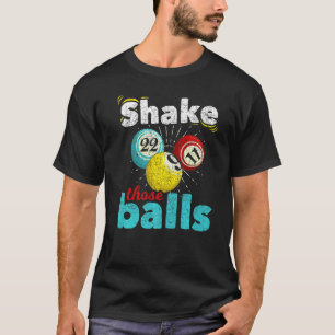 Bingo Player Lottery Shake Those Balls Gambling  B T-Shirt
