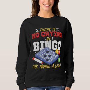 Bingo Player There Is No Crying In Bingo Ok Maybe  Sweatshirt