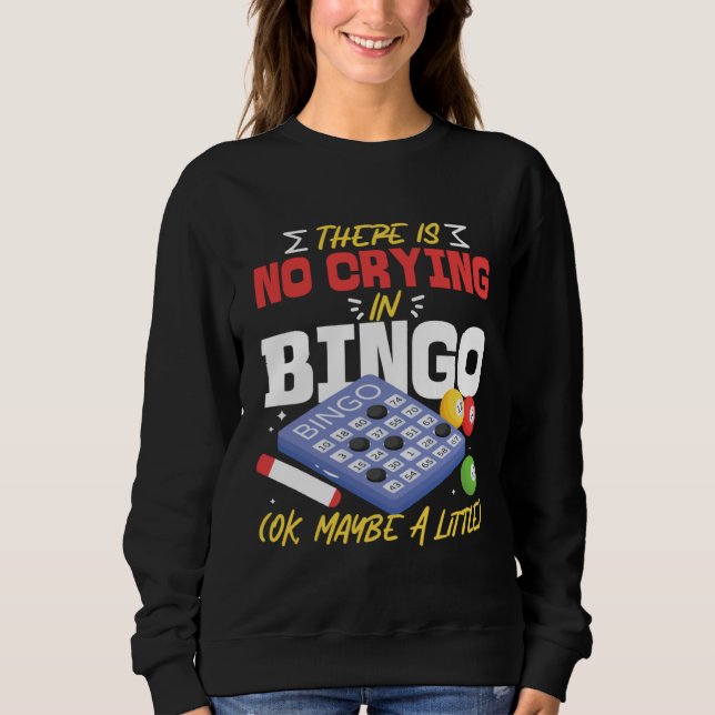 Bingo Player There Is No Crying In Bingo Ok Maybe  Sweatshirt (Front)