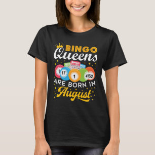 Bingo Queens Are Born in August Birthday T-Shirt