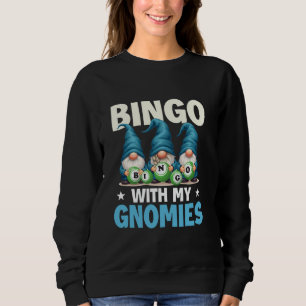 Bingo With My Gnomies - Bingo Lover Gambler Gambli Sweatshirt