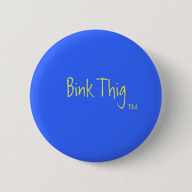 Bink Thig™_ 6 Cm Round Badge (Front)