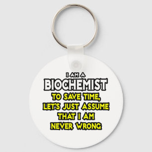 Biochemist...Assume I Am Never Wrong Key Ring