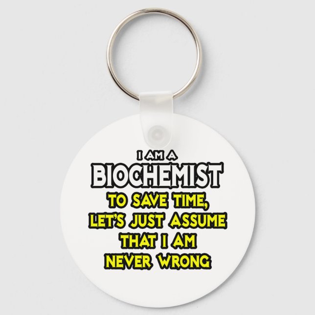 Biochemist...Assume I Am Never Wrong Key Ring (Front)
