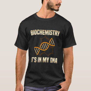 Biochemist Biochemistry It's In My Dna Biology T-Shirt
